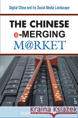 The Chinese E-Merging Market: Digital China and Its Social Media Landscape Krokou, Danai 9781637420522 Business Expert Press - książka