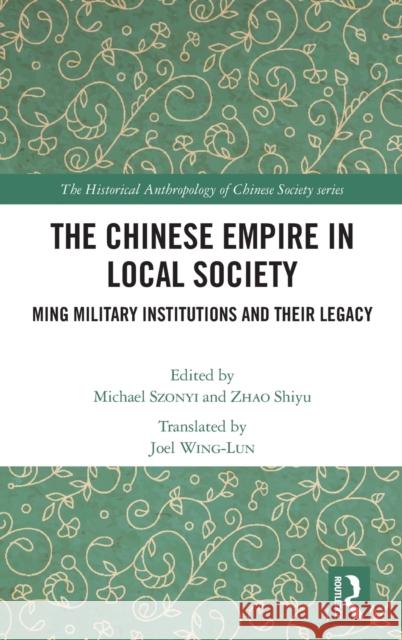 The Chinese Empire in Local Society: Ming Military Institutions and Their Legacies Michael Szonyi Shiyu Zhao 9780367431846 Routledge - książka