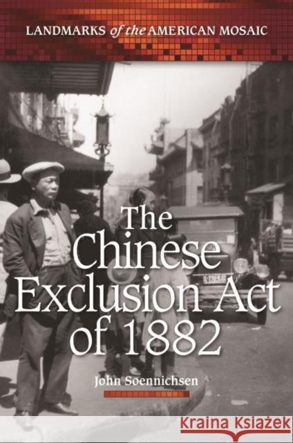 The Chinese Exclusion Act of 1882 John Soennichsen 9780313379468 Greenwood - książka