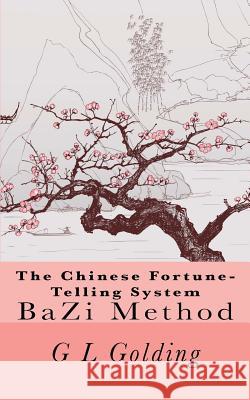 The Chinese Fortune-Telling System Bazi G. L. Golding 9789810736071 Good Port - książka