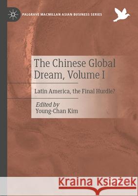 The Chinese Global Dream, Volume I: Latin America, the Final Hurdle? Young-Chan Kim 9783031847196 Springer International Publishing AG - książka