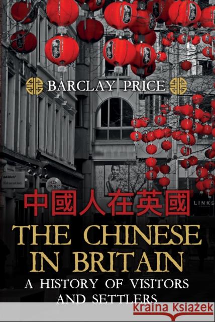 The Chinese in Britain: A History of Visitors and Settlers Price, Barclay 9781445686646 Amberley Publishing - książka