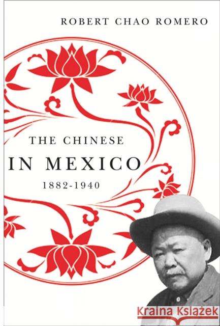 The Chinese in Mexico, 1882-1940 Robert Chao Romero 9780816514601 University of Arizona Press - książka