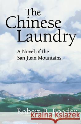 The Chinese Laundry: A Novel of the San Juan Mountains Robert B. Boeder 9781466409392 Createspace - książka