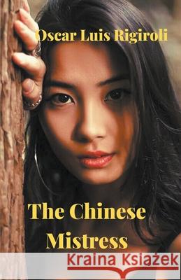 The Chinese Mistress Oscar Luis Rigiroli 9781393676829 Draft2digital - książka