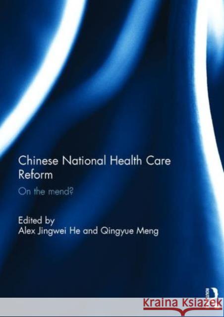 The Chinese National Health Care Reform: On the Mend? Jingwei He, Alex 9781138936782 Routledge - książka