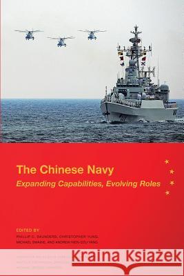 The Chinese Navy: Expanding Capabilities, Evolving Roles Phillip C. Saunders Christopher D. Yung Michael Swaine 9781478268871 Createspace - książka