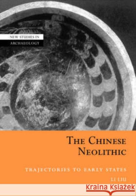 The Chinese Neolithic: Trajectories to Early States Liu, Li 9780521010641 Cambridge University Press - książka