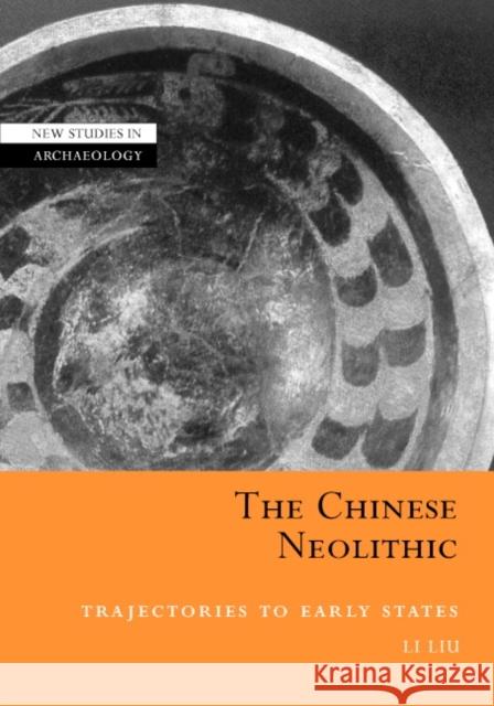 The Chinese Neolithic: Trajectories to Early States Liu, Li 9780521811842 Cambridge University Press - książka