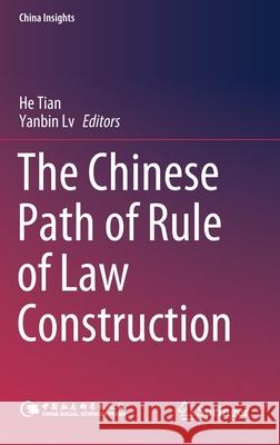 The Chinese Path of Rule of Law Construction He Tian Yanbin LV 9789811641299 Springer - książka