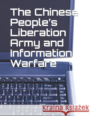 The Chinese People's Liberation Army and Information Warfare Larry M. Wortzel 9781091563278 Independently Published - książka