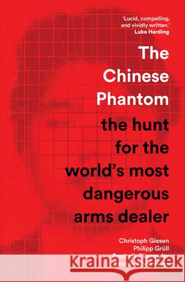 The Chinese Phantom: The Hunt for the World's Most Dangerous Arms Dealer Christoph Giesen Philipp Gr?ll Frederik Obermaier 9781964992013 Scribe Us - książka