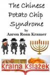 The Chinese Potato Chip Syndrome Aaron Roan Kramer 9781542990684 Createspace Independent Publishing Platform