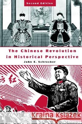 The Chinese Revolution in Historical Perspective Schrecker, John E. 9780275974756 Praeger Publishers - książka