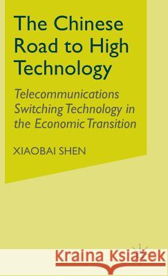 The Chinese Road to High Technology: Telecommunications Switching Technology in the Economic Transition Shen, X. 9780333746271 PALGRAVE MACMILLAN - książka