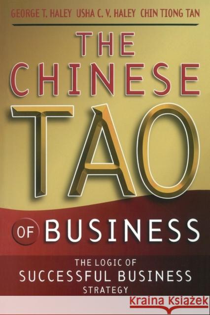The Chinese Tao of Business: The Logic of Successful Business Strategy Haley, George T. 9780470820599 John Wiley & Sons - książka