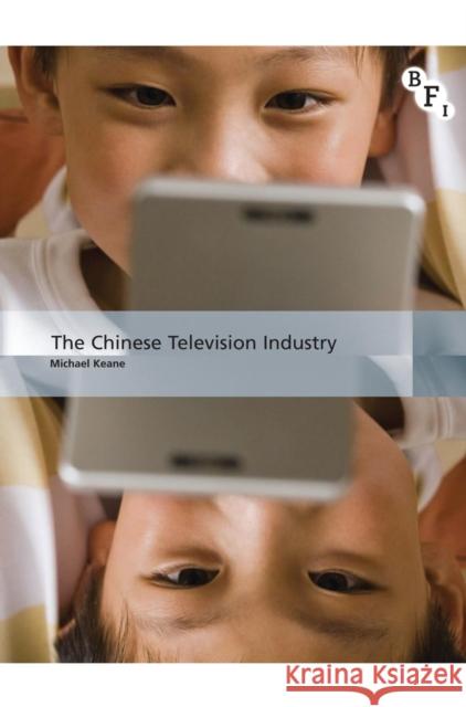 The Chinese Television Industry Michael Keane 9781844576838 BFI PUBLISHING - książka