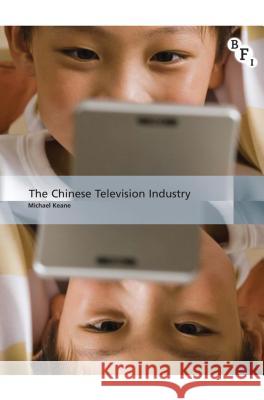 The Chinese Television Industry Michael Keane 9781844576845 British Film Institute - książka