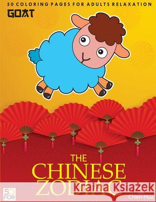 The Chinese Zodiac Goat 50 Coloring Pages For Adults Relaxation Shih, Chien Hua 9781981814749 Createspace Independent Publishing Platform - książka