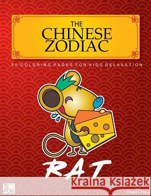 The Chinese Zodiac Rat 50 Coloring Pages For Kids Relaxation Shih, Chien Hua 9781981534937 Createspace Independent Publishing Platform - książka