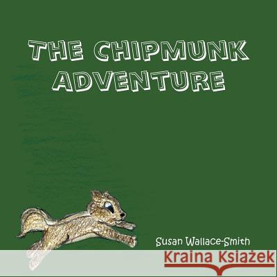 The Chipmunk Adventure Susan Wallace-Smith 9781467024730 Authorhouse - książka