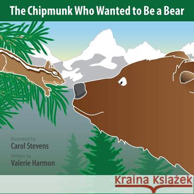 The Chipmunk Who Wanted to Be a Bear: A Wantstobe Book Carol Stevens Valerie Harmon 9781500281557 Createspace Independent Publishing Platform - książka