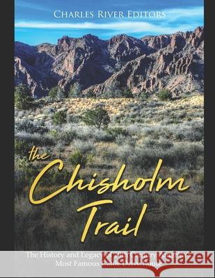 The Chisholm Trail: The History and Legacy of 19th Century America's Most Famous Cattle Drive Route Charles River Editors 9781702357289 Independently Published - książka