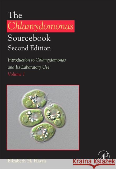 The Chlamydomonas Sourcebook: Introduction to Chlamydomonas and Its Laboratory Use: Volume 1 Elizabeth H Harris 9780123708748  - książka