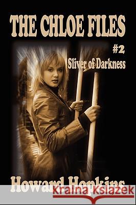 The Chloe Files #2: Sliver of Darkness Howard Howard 9780578003603 Golden Perils Press - książka