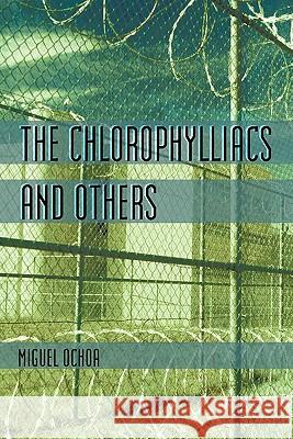 The Chlorophylliacs and Others Miguel Ochoa 9781450289689 iUniverse - książka