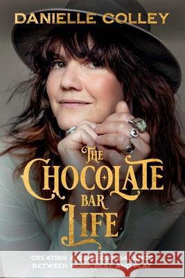 The Chocolate Bar Life: Creating a delicious balance between work, rest and play Danielle Colley 9780975641880 Hembury Books - książka