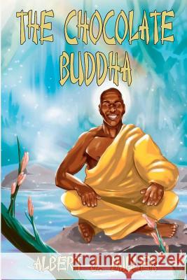 The Chocolate Buddha: Joshua Dunbar Albert J. Miller 9781463684433 Createspace - książka