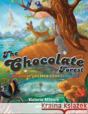 The Chocolate Forest: A Whimsical Children's Tale Victoria Attmore Tatiana Williams  9780615889528 H. Barnes Publishing Company - książka