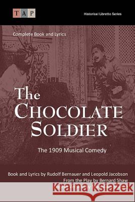 The Chocolate Soldier: The 1909 Musical Comedy: Complete Book and Lyrics Stanislaus Stange Rudolf Bernauer Leopold Jacobson 9781542500746 Createspace Independent Publishing Platform - książka