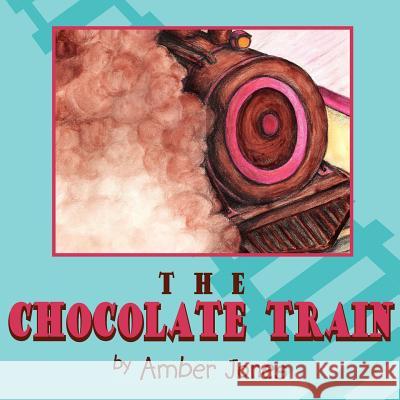 The Chocolate Train Amber Jones 9781425977733 Authorhouse - książka