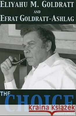 The Choice Eliyahu M. Goldratt Efrat Goldratt-Ashlag 9780884271932 North River Press - książka