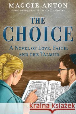 The Choice: A Novel of Love, Faith, and Tulmud Maggie Anton 9780976305033 Banot Press - książka
