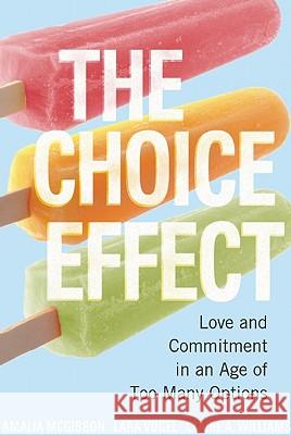 The Choice Effect: Love and Commitment in an Age of Too Many Options Amalia McGibbon Lara Vogel Claire A. Williams 9781580052931 Seal Press (CA) - książka