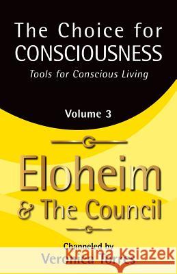 The Choice for Consciousness, Tools for Conscious Living: Vol. 3 Veronica Torres Eloheim An 9781936969425 Rontor Presents - książka