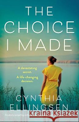 The Choice I Made: An utterly compelling and emotional page-turner about finding your true home Cynthia Ellingsen 9781800192348 Bookouture - książka