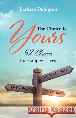 The Choice is Yours: 52 Choices for Happier Lives Barbara Dahlgren 9781683149712 Redemption Press - książka