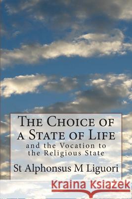 The Choice of a State of Life: and the Vocation to the Religious State Liguori, St Alphonsus M. 9781499237320 Createspace - książka