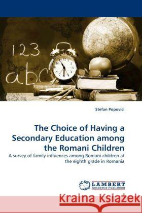 The Choice of Having a Secondary Education among the Romani Children Stefan Popovici 9783844391381 LAP Lambert Academic Publishing - książka