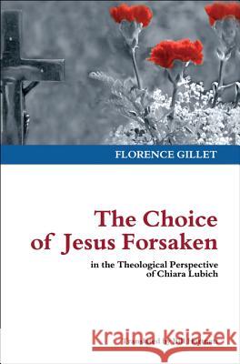 The Choice of Jesus Forsaken: In the Theological Perspective of Chiara Lubich Chiara Lubich 9781565485068 New City - książka