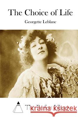 The Choice of Life Georgette Leblanc The Perfect Library 9781512024265 Createspace - książka