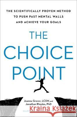 The Choice Point: The Scientifically Proven Method to Push Past Mental Walls and Achieve Your Goals Joanna Grover Jonathan Rhodes Martina Navratilova 9780306830273 Hachette Go - książka