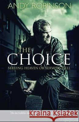 The Choice: Serving Heaven or Serving Hell Andy Robinson 9781852407117 Sovereign World Ltd - książka