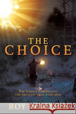 The Choice: The Choice Chronicles, the greatest trial ever held Roy Wagner 9781545663080 Xulon Press - książka