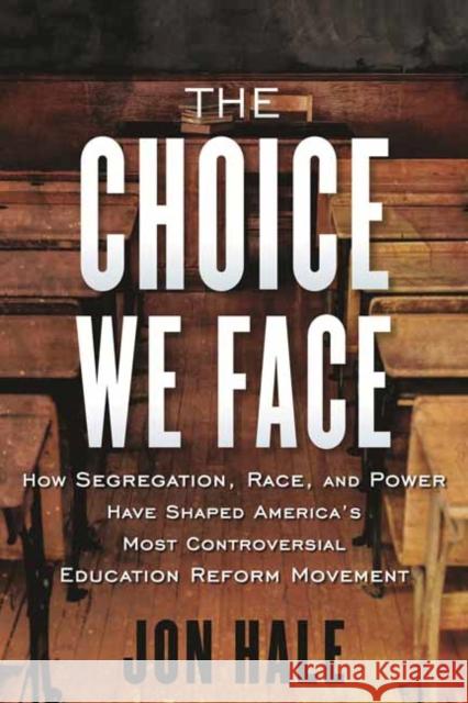 The Choice We Face: How Segregation, Race, and Power Have Shaped America’s Most Controversial Education Reform Movement  9780807055595 Beacon Press - książka