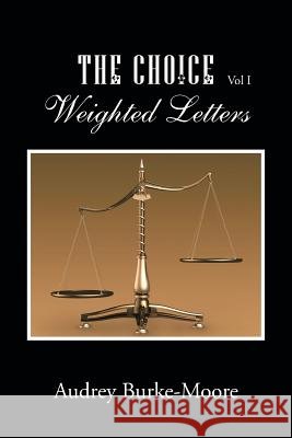 The Choice: Weighted Letters Audrey Burke-Moore 9781496934277 Authorhouse - książka
